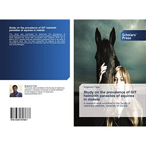 Taye, Angesom Study on the prevalence of GIT helminth parasites of equines in mekele: A research work submitted to the faculty of veterinary medicine, university of Gondar Taye, Angesom Study on the prevalence of GIT helminth parasites of equines in mekele: A research work submitted to the faculty of veterinary medicine, university of Gondar