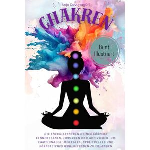 Devanagārī, Anja Chakren: Die Energiezentren deines Körpers kennenlernen, erwecken und aktivieren, um emotionales, mentales, spirituelles und körperliches Wohlbefinden zu erlangen Devanagārī, Anja Chakren: Die Energiezentren deines Körpers kennenlernen, erwecken und aktivieren, um emotionales, mentales, spirituelles und körperliches Wohlbefinden zu erlangen