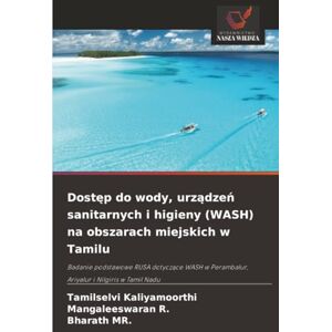 Kaliyamoorthi, Tamilselvi Dostęp do wody, urządzeń sanitarnych i higieny (WASH) na obszarach miejskich w Tamilu: Badanie podstawowe RUSA dotyczące WASH w Perambalur, Ariyalur i Nilgiris w Tamil Nadu Kaliyamoorthi, Tamilselvi Dostęp do wody, urządzeń sanitarnych i higieny (WASH) na obszarach miejskich w Tamilu: Badanie podstawowe RUSA dotyczące WASH w Perambalur, Ariyalur i Nilgiris w Tamil Nadu