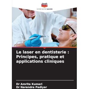 Kumari, Dr Amrita Le laser en dentisterie: Principes, pratique et applications cliniques Kumari, Dr Amrita Le laser en dentisterie: Principes, pratique et applications cliniques
