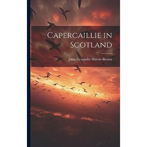 Harvie-Brown, John Alexander Capercaillie in Scotland Harvie-Brown, John Alexander Capercaillie in Scotland
