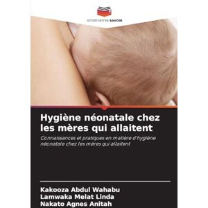 Abdul Wahabu, Kakooza Hygiène néonatale chez les mères qui allaitent: Connaissances et pratiques en matière d'hygiène néonatale chez les mères qui allaitent Abdul Wahabu, Kakooza Hygiène néonatale chez les mères qui allaitent: Connaissances et pratiques en matière d'hygiène néonatale chez les mères qui allaitent