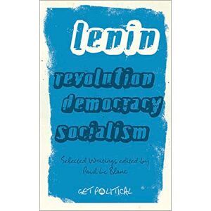Lenin, V. I. Revolution, Democracy, Socialism: Selected Writings: Selected Writings of V.I. Lenin: 02 (Get Political) Lenin, V. I. Revolution, Democracy, Socialism: Selected Writings: Selected Writings of V.I. Lenin: 02 (Get Political)