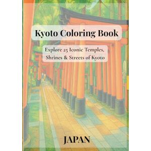 Wabi-Sabi Studio Kyoto JAPAN Coloring Book for Adults: Temples, Shrines & Streets from a Local’s Viewpoint 25 Authentic Landmarks to Color Wabi-Sabi Studio Kyoto JAPAN Coloring Book for Adults: Temples, Shrines & Streets from a Local’s Viewpoint 25 Authentic Landmarks to Color