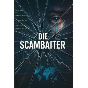 Richter, Mario Die Scambaiter: Rache, Gerechtigkeit und den Preis, den man für die Wahrheit zahlt Richter, Mario Die Scambaiter: Rache, Gerechtigkeit und den Preis, den man für die Wahrheit zahlt