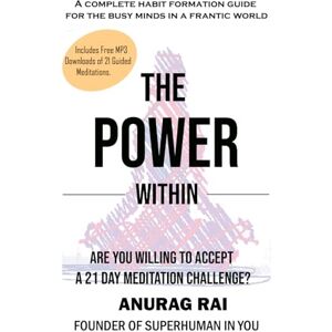 Rai, Anurag THE POWER WITHIN: 21 Day Meditation Challenge for the Busy Minds in a Frantic World Rai, Anurag THE POWER WITHIN: 21 Day Meditation Challenge for the Busy Minds in a Frantic World