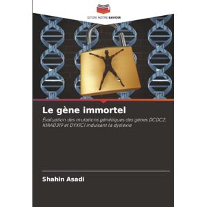 Asadi, Shahin Le gène immortel: Évaluation des mutations génétiques des gènes DCDC2, KIAA0319 et DYX1C1 induisant la dyslexie Asadi, Shahin Le gène immortel: Évaluation des mutations génétiques des gènes DCDC2, KIAA0319 et DYX1C1 induisant la dyslexie