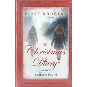 Douglas, Elyse The Christmas Diary Lost and Found: (Book 2) The Christmas Diary Series Douglas, Elyse The Christmas Diary Lost and Found: (Book 2) The Christmas Diary Series