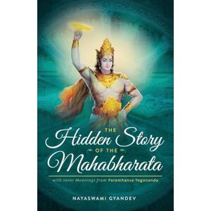 Gyandev, Nayaswami The Hidden Story of the Mahabharata: With Inner Meanings from Paramhansa Yogananda Gyandev, Nayaswami The Hidden Story of the Mahabharata: With Inner Meanings from Paramhansa Yogananda