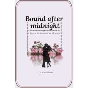 Reader, The Seasonal Bound After Midnight: A Year-Long Reading Challenge & Journal For Dark Romance Lovers Reader, The Seasonal Bound After Midnight: A Year-Long Reading Challenge & Journal For Dark Romance Lovers
