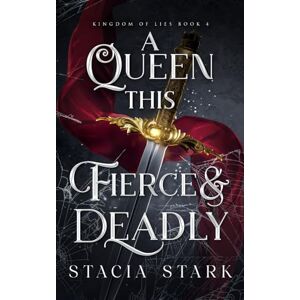 Stark, Stacia A Queen This Fierce and Deadly (Kingdom of Lies) Stark, Stacia A Queen This Fierce and Deadly (Kingdom of Lies)
