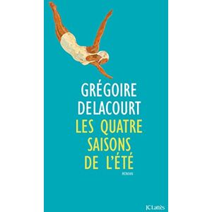 Delacourt, Gregoire Les Quatre Saisons de L'Ete (Litterature Francaise) Delacourt, Gregoire Les Quatre Saisons de L'Ete (Litterature Francaise)