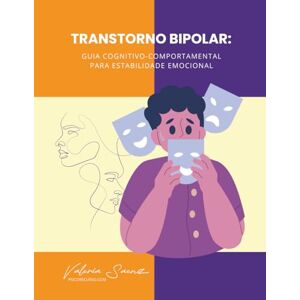 Saenz, Valeria Transtorno Bipolar: Guia Cognitivo-Comportamental para Estabilidade Emocional Saenz, Valeria Transtorno Bipolar: Guia Cognitivo-Comportamental para Estabilidade Emocional