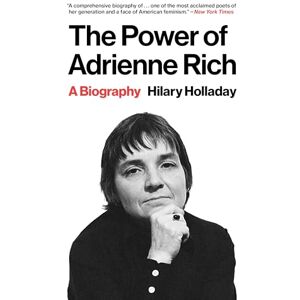 Holladay, Hilary The Power of Adrienne Rich: A Biography Holladay, Hilary The Power of Adrienne Rich: A Biography