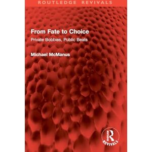 McManus, Michael From Fate to Choice: Private Bobbies, Public Beats (Routledge Revivals) McManus, Michael From Fate to Choice: Private Bobbies, Public Beats (Routledge Revivals)