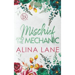 Lane, Alina Mischief and the Mechanic: Special Edition (The Everette Series) Lane, Alina Mischief and the Mechanic: Special Edition (The Everette Series)