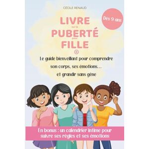 Renaud, Cécile Livre puberté fille : Le guide bienveillant pour comprendre son corps, ses émotions… et grandir sans gêne: Un passage en douceur vers l’adolescence, ... soi et journaux intimes pour filles 9-12 ans) Renaud, Cécile Livre puberté fille : Le guide bienveillant pour comprendre son corps, ses émotions… et grandir sans gêne: Un passage en douceur vers l’adolescence, ... soi et journaux intimes pour filles 9-12 ans)
