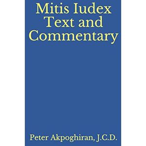 Akpoghiran, J.C.D., Rev. Peter O. Mitis Iudex: Text and Commentary Akpoghiran, J.C.D., Rev. Peter O. Mitis Iudex: Text and Commentary
