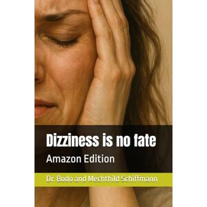 Schiffmann, Dr. Bodo Dizziness is no fate: Amazon Edition Schiffmann, Dr. Bodo Dizziness is no fate: Amazon Edition