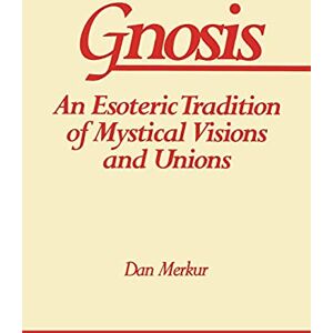 Merkur, Dan Gnosis: An Esoteric Tradition of Mystical Visions and Unions (Suny Series in Western Esoteric Traditions) Merkur, Dan Gnosis: An Esoteric Tradition of Mystical Visions and Unions (Suny Series in Western Esoteric Traditions)