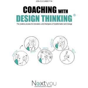 Elejabeitia, Jon Coaching with DESIGN THINKING: The creative process for innovators, and champions of transformation and change Elejabeitia, Jon Coaching with DESIGN THINKING: The creative process for innovators, and champions of transformation and change
