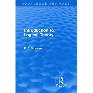 Strawson, P. F. F. Introduction to Logical Theory (Routledge Revivals) Strawson, P. F. F. Introduction to Logical Theory (Routledge Revivals)