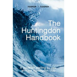 Cooper, Keith The Huntingdon Handbook: A guide for starting training with the Huntingdon Jiu Jitsu Club Cooper, Keith The Huntingdon Handbook: A guide for starting training with the Huntingdon Jiu Jitsu Club
