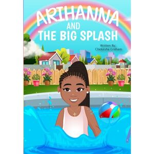Graham, Chekesha Arihanna and The Big Splash: A True Story of Faith, Family, Community, Water Safety, the importance of CPR, & Survival. Graham, Chekesha Arihanna and The Big Splash: A True Story of Faith, Family, Community, Water Safety, the importance of CPR, & Survival.