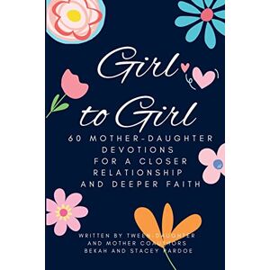Pardoe, Stacey Girl to Girl: 60 Mother-Daughter Devotions for a Closer Relationship and Deeper Faith Pardoe, Stacey Girl to Girl: 60 Mother-Daughter Devotions for a Closer Relationship and Deeper Faith