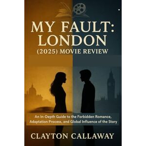 Callaway My Fault: London (2025) Movie Review: An In-Depth Guide to the Forbidden Romance, Adaptation Process, and Global Influence of the Story Callaway My Fault: London (2025) Movie Review: An In-Depth Guide to the Forbidden Romance, Adaptation Process, and Global Influence of the Story