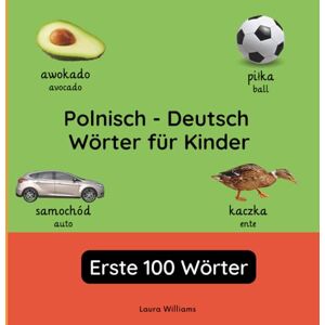 Williams, Laura R. Polnisch Deutsch Wörter für Kinder Erste 100 Wörter: Polnisch Lernen für Kinder und Anfänger Zweisprachiges Bilderbuch auf Polnisch mit ... Kinderbücher (Deutsch-Polnisch)) Williams, Laura R. Polnisch Deutsch Wörter für Kinder Erste 100 Wörter: Polnisch Lernen für Kinder und Anfänger Zweisprachiges Bilderbuch auf Polnisch mit ... Kinderbücher (Deutsch-Polnisch))