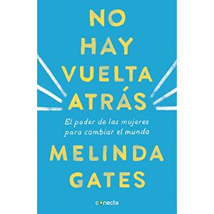 Gates, Melinda No hay vuelta atrás: El poder de las mujeres para cambiar el mundo (Conecta) Gates, Melinda No hay vuelta atrás: El poder de las mujeres para cambiar el mundo (Conecta)