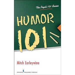Earleywine PhD, Mitch Humor 101 (The Psych 101 Series) Earleywine PhD, Mitch Humor 101 (The Psych 101 Series)
