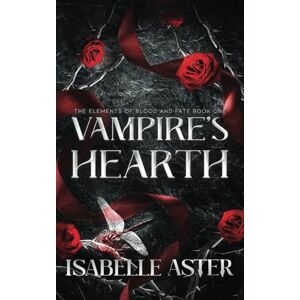 Aster, Isabelle Vampire's Hearth (The Elements of Blood and Fate) Aster, Isabelle Vampire's Hearth (The Elements of Blood and Fate)