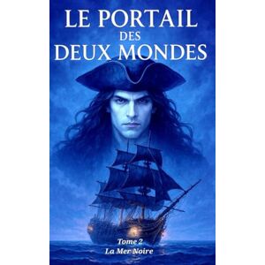 Ost, Cindy Le portail des deux mondes: Tome 2 : La mer noire Ost, Cindy Le portail des deux mondes: Tome 2 : La mer noire