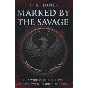 Jones, D.R. Marked by the Savage: Ember Rebellion: Book 1 Jones, D.R. Marked by the Savage: Ember Rebellion: Book 1