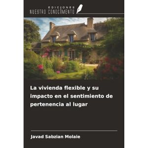 Sabzian Molaie, Javad La vivienda flexible y su impacto en el sentimiento de pertenencia al lugar Sabzian Molaie, Javad La vivienda flexible y su impacto en el sentimiento de pertenencia al lugar