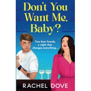 Dove, Rachel Don't You Want Me, Baby?: A laugh-out-loud, grumpy sunshine romantic comedy from Rachel Dove Dove, Rachel Don't You Want Me, Baby?: A laugh-out-loud, grumpy sunshine romantic comedy from Rachel Dove