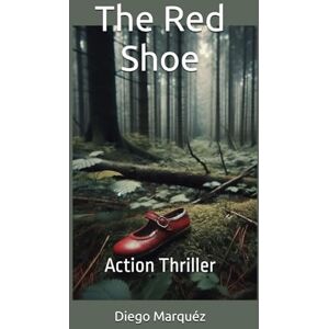 Marquéz, Diego The Red Shoe: Action Thriller (Weber & Co. – The Reporter's Cases) Marquéz, Diego The Red Shoe: Action Thriller (Weber & Co. – The Reporter's Cases)