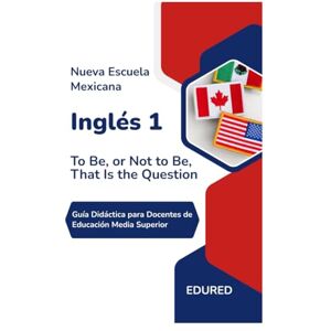 MX, EduRed Inglés 1 en la Nueva Escuela Mexicana: Guía Didáctica para Docentes de Educación Media Superior MX, EduRed Inglés 1 en la Nueva Escuela Mexicana: Guía Didáctica para Docentes de Educación Media Superior
