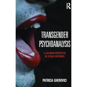 Gherovici, Patricia Transgender Psychoanalysis: A Lacanian Perspective on Sexual Difference Gherovici, Patricia Transgender Psychoanalysis: A Lacanian Perspective on Sexual Difference