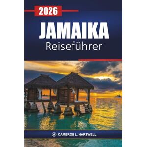 Hartwell, Cameron L. Jamaika Reiseführer 2026: Erkunden Sie Strände, Kultur, Abenteuertouren mit Reiserouten und lokalen Tipps für Ihren Karibikurlaub Hartwell, Cameron L. Jamaika Reiseführer 2026: Erkunden Sie Strände, Kultur, Abenteuertouren mit Reiserouten und lokalen Tipps für Ihren Karibikurlaub