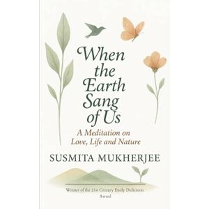 Mukherjee, Susmita When the Earth Sang of Us (Edition1st) Mukherjee, Susmita When the Earth Sang of Us (Edition1st)