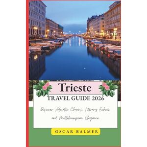 Balmer, Oscar Trieste Travel Guide 2026: Discover Adriatic Charms, Literary Echoes, and Mitteleuropean Elegance Balmer, Oscar Trieste Travel Guide 2026: Discover Adriatic Charms, Literary Echoes, and Mitteleuropean Elegance