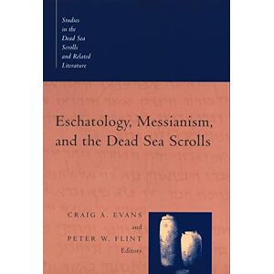 Evans, Craig Eschatology, Messianism and the Dead Sea Scrolls (Studies in the Dead Sea Scrolls & Related Literature) Evans, Craig Eschatology, Messianism and the Dead Sea Scrolls (Studies in the Dead Sea Scrolls & Related Literature)