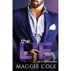 Cole, Maggie The Lie: A Billionaire Second Chance Romance: 4 (All In Billionaires) Cole, Maggie The Lie: A Billionaire Second Chance Romance: 4 (All In Billionaires)