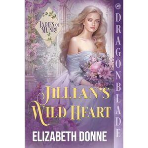 Donne, Elizabeth Jillian's Wild Heart: A Regency Historical Romance (Ladies of Munro) Donne, Elizabeth Jillian's Wild Heart: A Regency Historical Romance (Ladies of Munro)