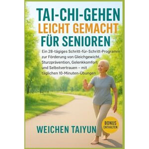 Taiyun, Weichen Tai-Chi-Gehen leicht gemacht für Senioren: Ein 28-tägiges Programm zur Förderung von Gleichgewicht, Sturzprävention, Gelenkkomfort und Selbstvertrauen mit täglichen 10-Minuten-Übungen Taiyun, Weichen Tai-Chi-Gehen leicht gemacht für Senioren: Ein 28-tägiges Programm zur Förderung von Gleichgewicht, Sturzprävention, Gelenkkomfort und Selbstvertrauen mit täglichen 10-Minuten-Übungen
