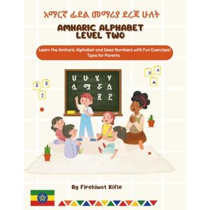 Kifle, Firehiwot Amharic Alphabet Level Two አማርኛ ፊደል መማሪያ ደረጃ ሁለት: Learn to Read and Write the Amharic Alphabet families Step by Step : Practice Pages to Trace, Write, and Learn Amharic Letters. Kifle, Firehiwot Amharic Alphabet Level Two አማርኛ ፊደል መማሪያ ደረጃ ሁለት: Learn to Read and Write the Amharic Alphabet families Step by Step : Practice Pages to Trace, Write, and Learn Amharic Letters.