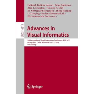 Advances in Visual Informatics: 9th International Visual Informatics Conference, IVIC 2025, Guangzhou, China, November 12–13, 2025, Proceedings (Lecture Notes in Computer Science, 16215) Advances in Visual Informatics: 9th International Visual Informatics Conference, IVIC 2025, Guangzhou, China, November 12–13, 2025, Proceedings (Lecture Notes in Computer Science, 16215)